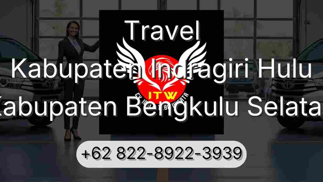 Travel Kabupaten Indragiri Hulu Kabupaten Bengkulu Selatan