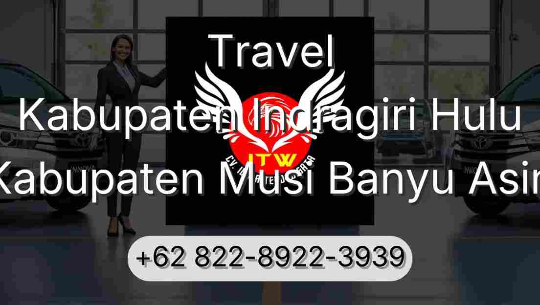 Travel Kabupaten Indragiri Hulu Kabupaten Musi Banyu Asin