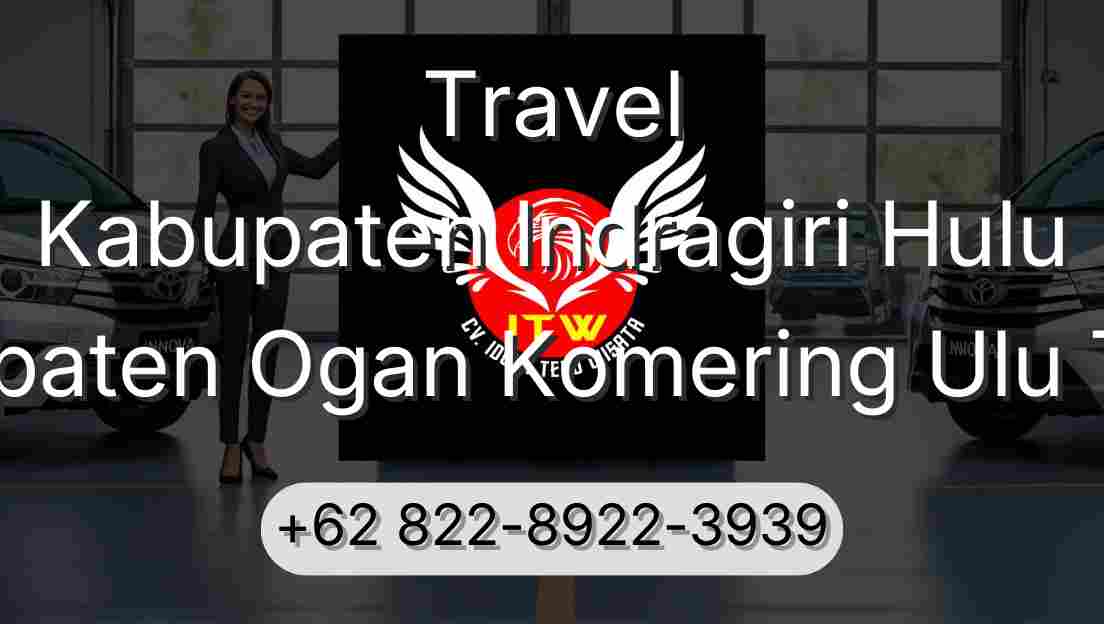 Travel Kabupaten Indragiri Hulu Kabupaten Ogan Komering Ulu Timur