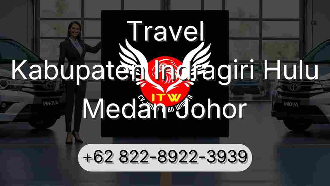 Travel Kabupaten Indragiri Hulu Medan Johor