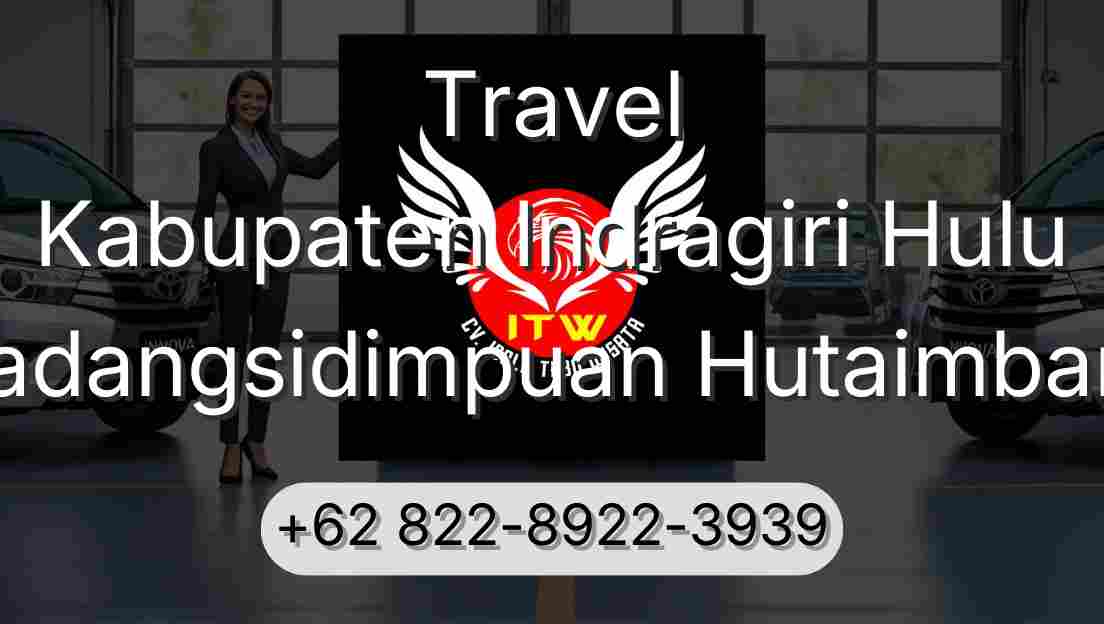Travel Kabupaten Indragiri Hulu Padangsidimpuan Hutaimbaru