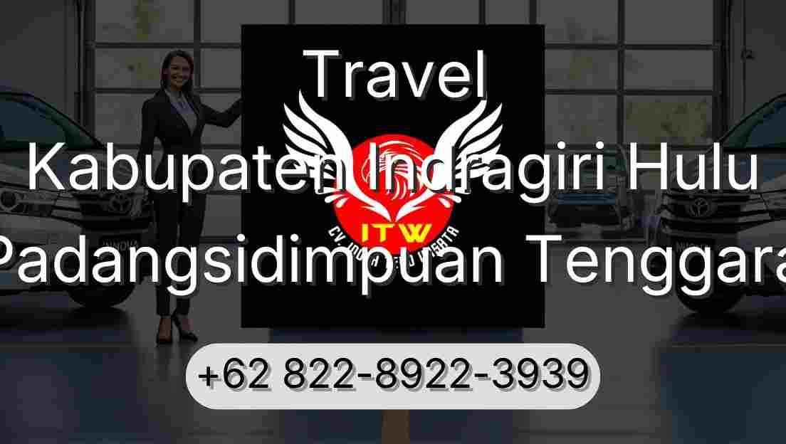 Travel Kabupaten Indragiri Hulu Padangsidimpuan Tenggara