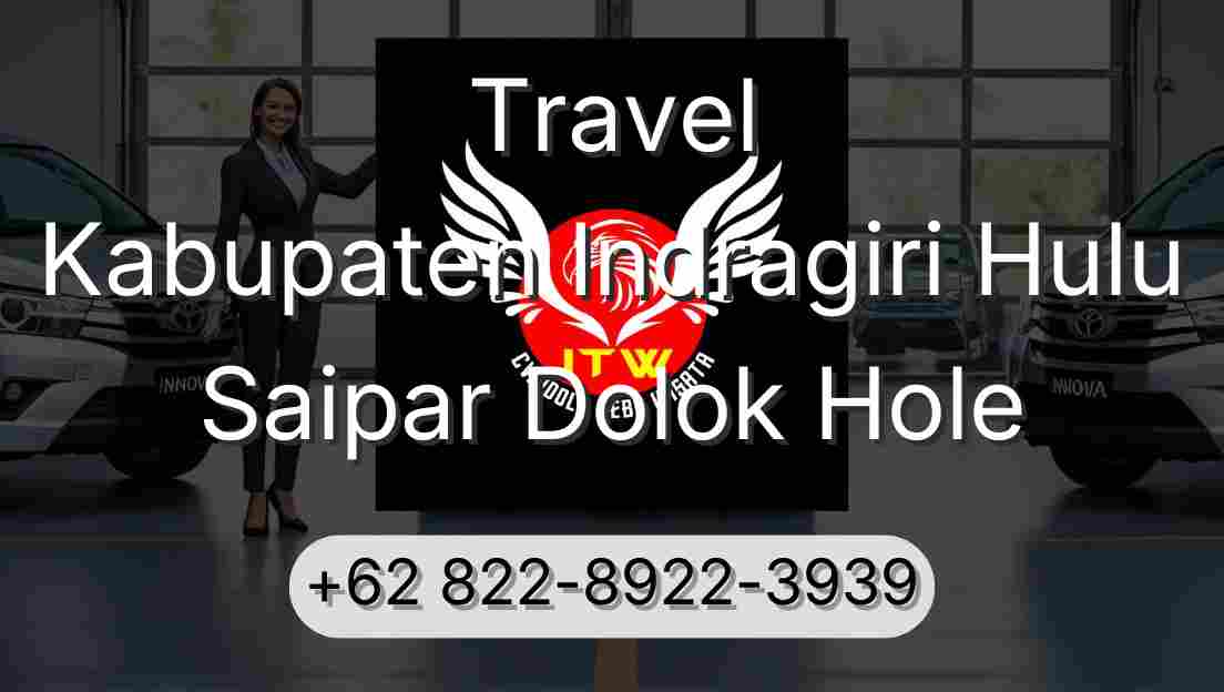 Travel Kabupaten Indragiri Hulu Saipar Dolok Hole