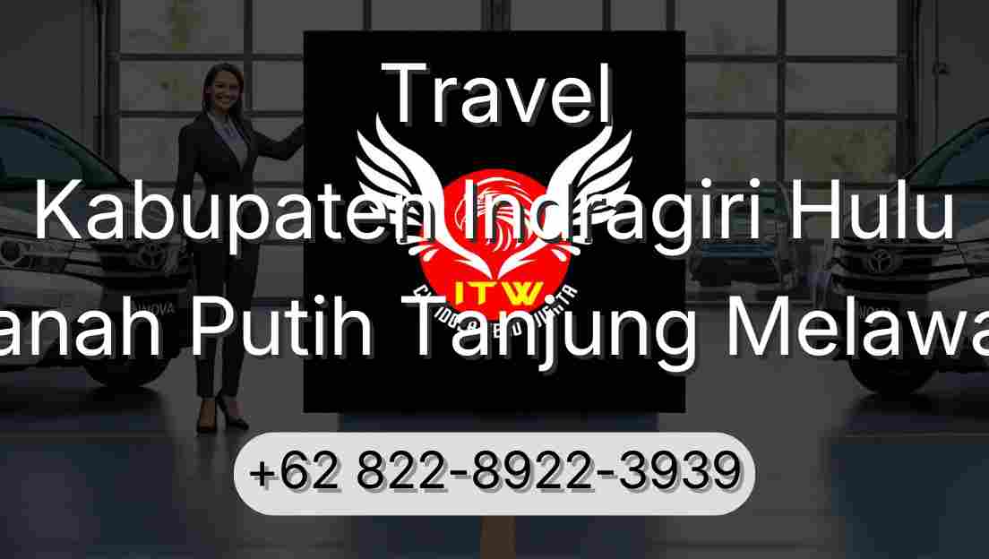 Travel Kabupaten Indragiri Hulu Tanah Putih Tanjung Melawan