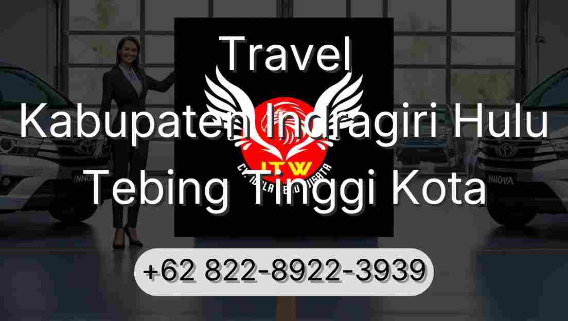 Travel Kabupaten Indragiri Hulu Tebing Tinggi Kota
