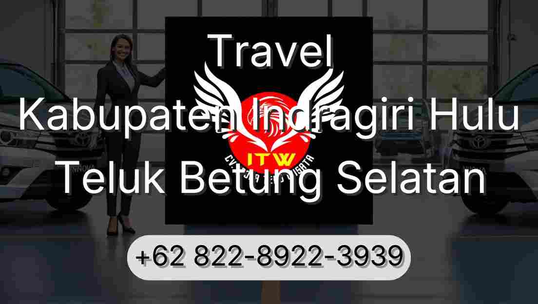 Travel Kabupaten Indragiri Hulu Teluk Betung Selatan