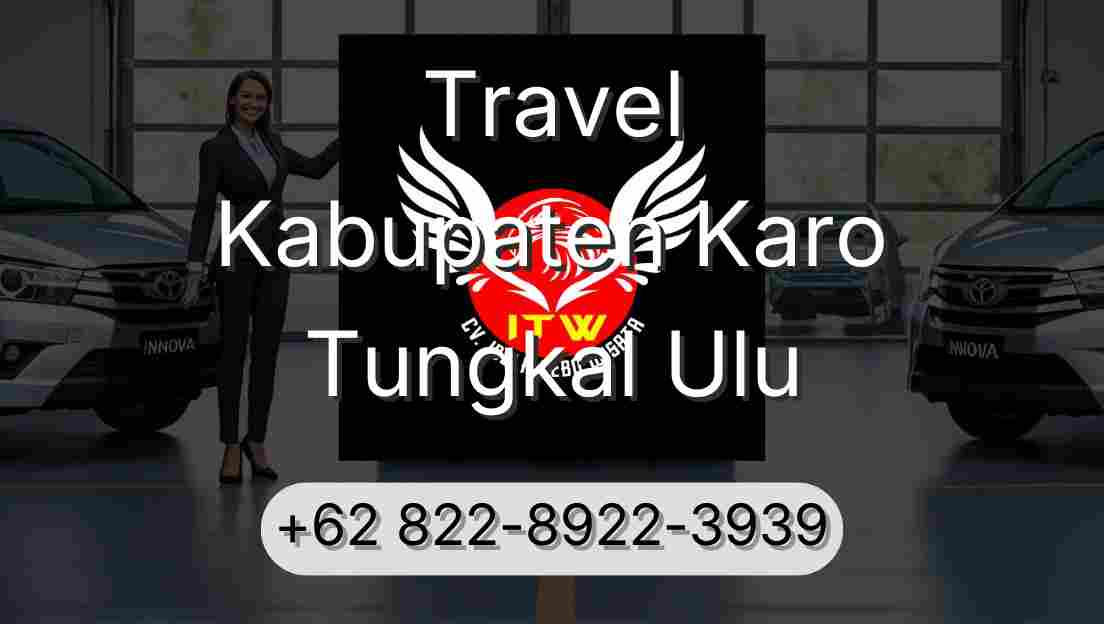 Travel Kabupaten Karo Tungkal Ulu