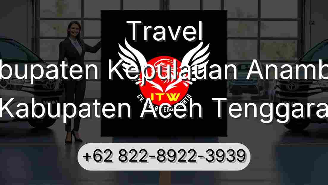 Travel Kabupaten Kepulauan Anambas Kabupaten Aceh Tenggara