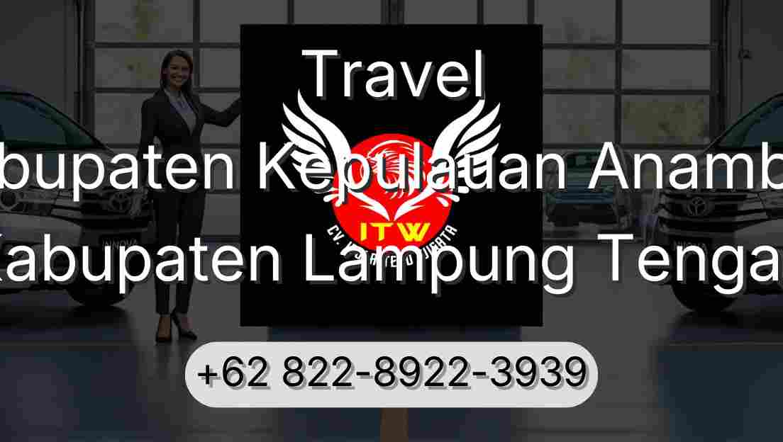 Travel Kabupaten Kepulauan Anambas Kabupaten Lampung Tengah
