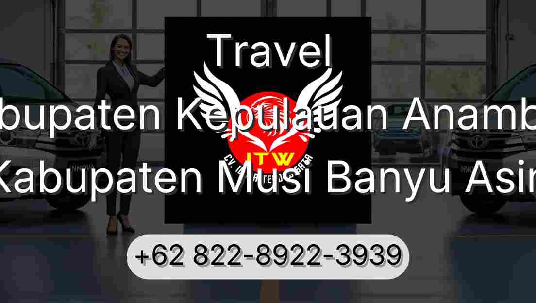 Travel Kabupaten Kepulauan Anambas Kabupaten Musi Banyu Asin