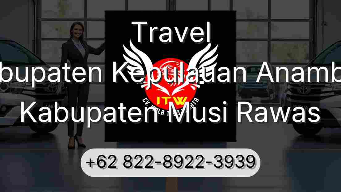 Travel Kabupaten Kepulauan Anambas Kabupaten Musi Rawas
