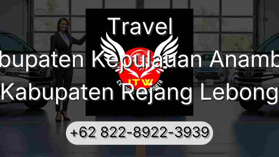 Travel Kabupaten Kepulauan Anambas Kabupaten Rejang Lebong