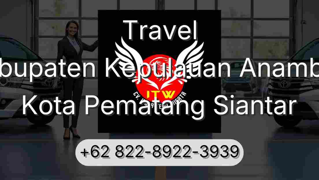 Travel Kabupaten Kepulauan Anambas Kota Pematang Siantar