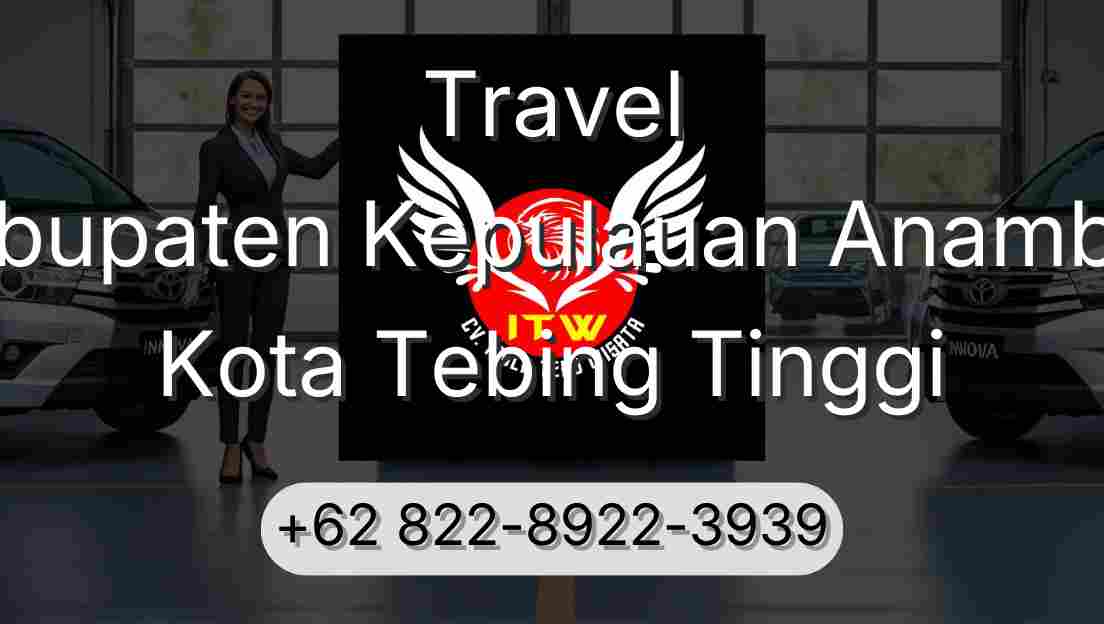 Travel Kabupaten Kepulauan Anambas Kota Tebing Tinggi