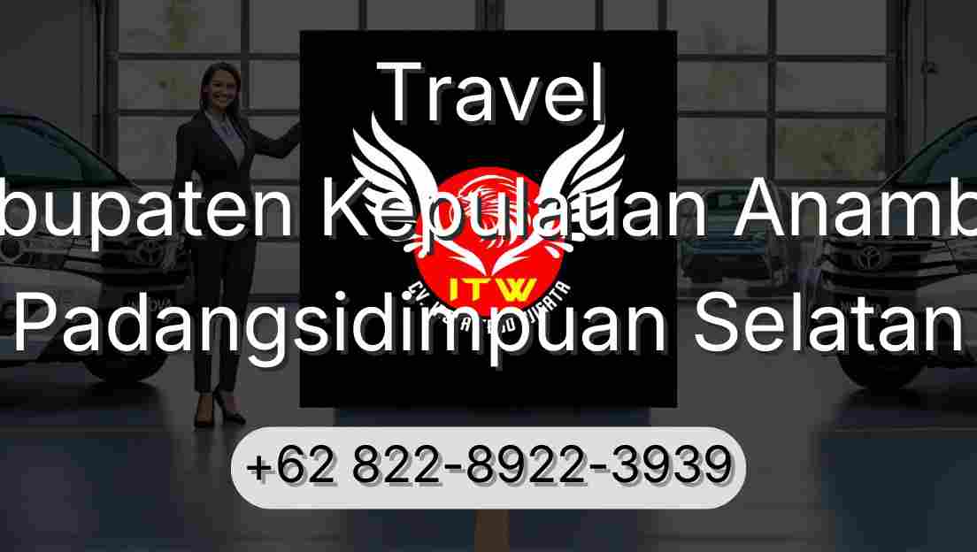 Travel Kabupaten Kepulauan Anambas Padangsidimpuan Selatan
