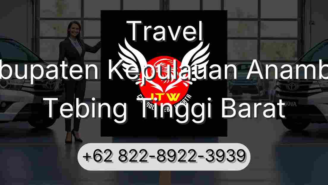Travel Kabupaten Kepulauan Anambas Tebing Tinggi Barat