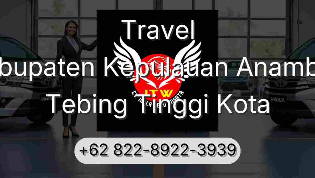 Travel Kabupaten Kepulauan Anambas Tebing Tinggi Kota