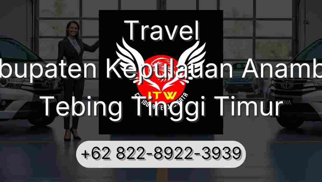 Travel Kabupaten Kepulauan Anambas Tebing Tinggi Timur