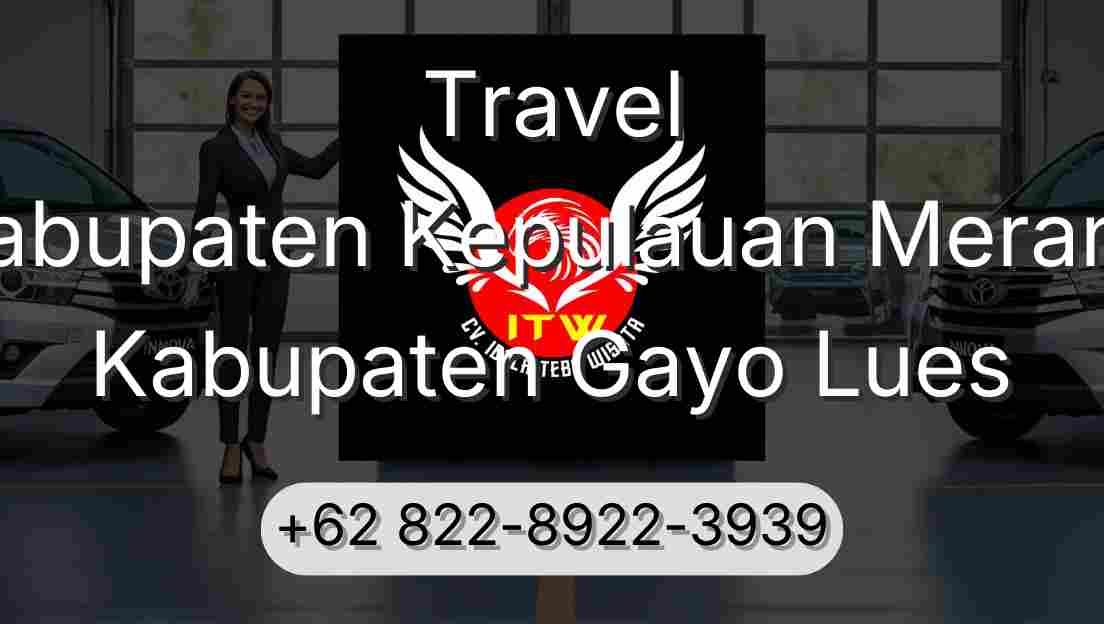 Travel Kabupaten Kepulauan Meranti Kabupaten Gayo Lues