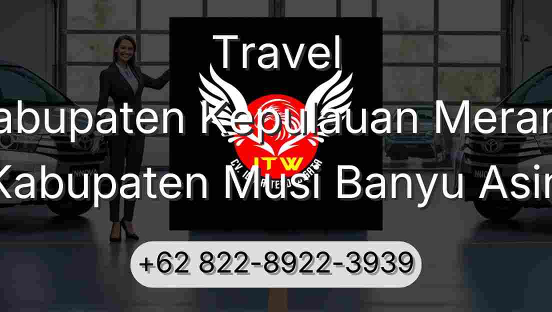 Travel Kabupaten Kepulauan Meranti Kabupaten Musi Banyu Asin