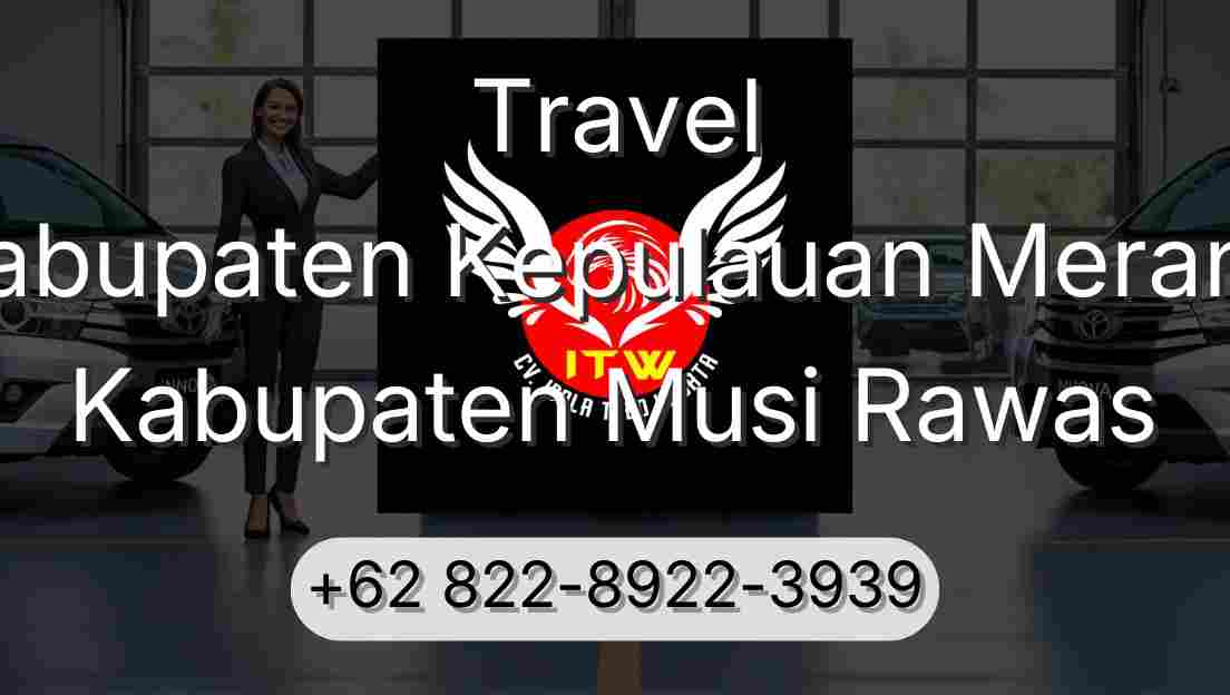 Travel Kabupaten Kepulauan Meranti Kabupaten Musi Rawas