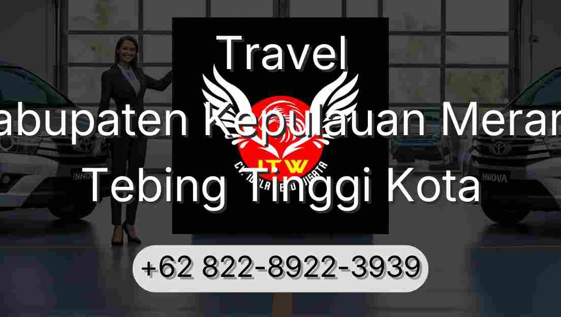 Travel Kabupaten Kepulauan Meranti Tebing Tinggi Kota
