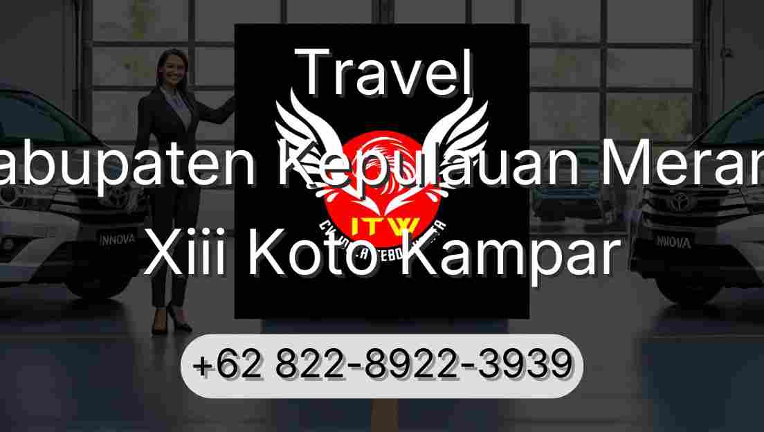 Travel Kabupaten Kepulauan Meranti Xiii Koto Kampar
