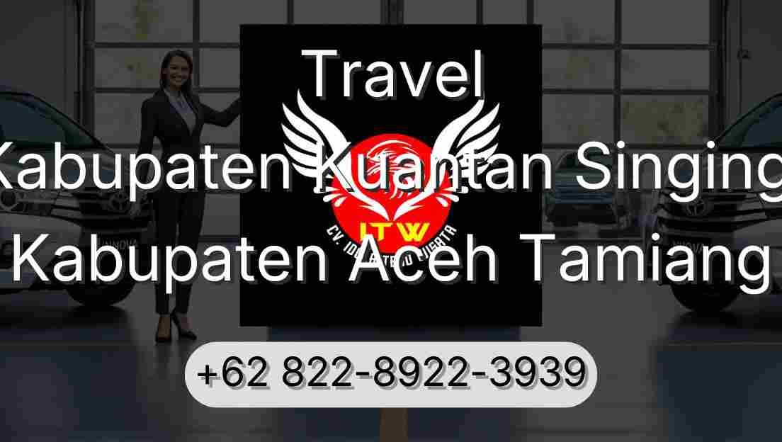 Travel Kabupaten Kuantan Singingi Kabupaten Aceh Tamiang