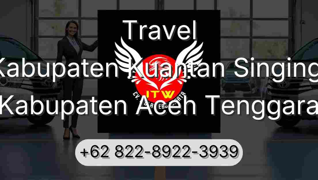 Travel Kabupaten Kuantan Singingi Kabupaten Aceh Tenggara