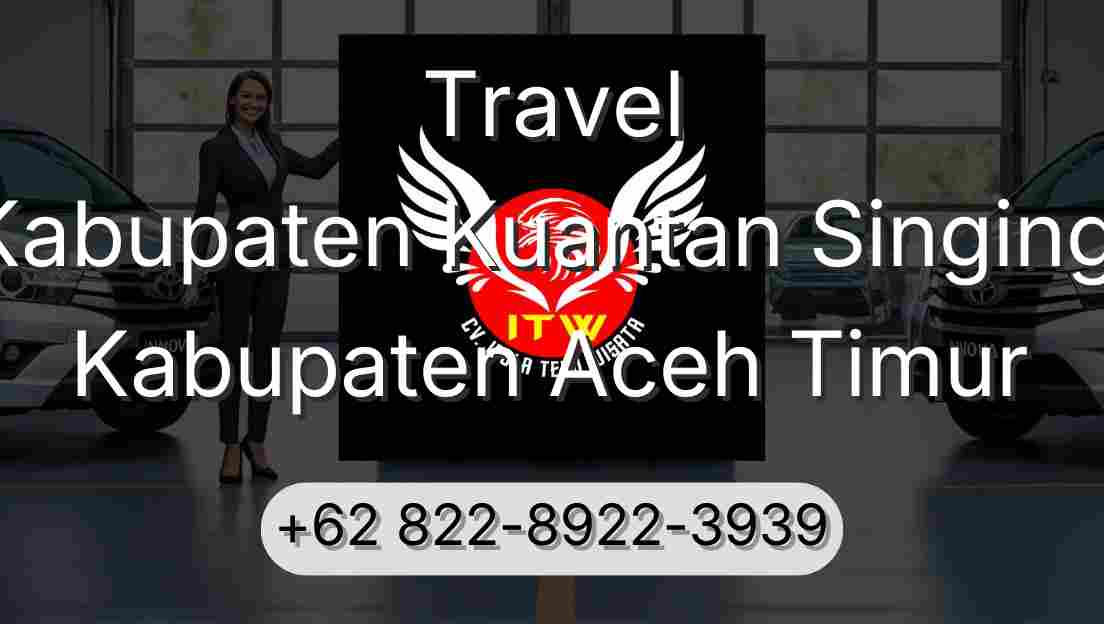 Travel Kabupaten Kuantan Singingi Kabupaten Aceh Timur