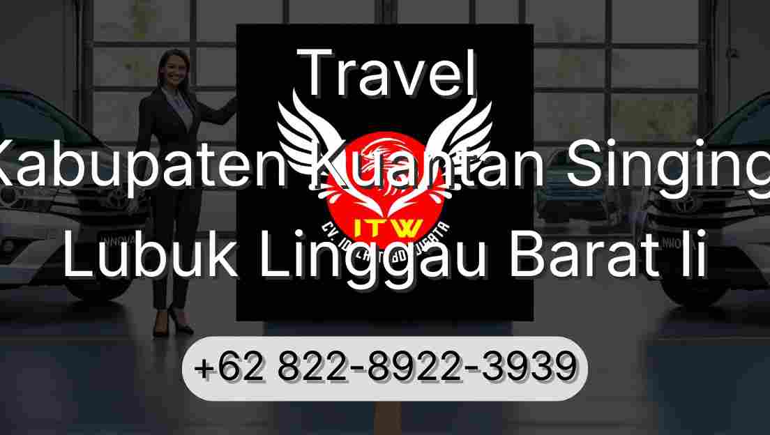Travel Kabupaten Kuantan Singingi Lubuk Linggau Barat Ii