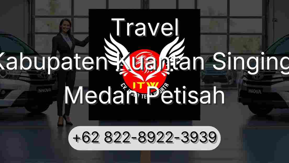 Travel Kabupaten Kuantan Singingi Medan Petisah