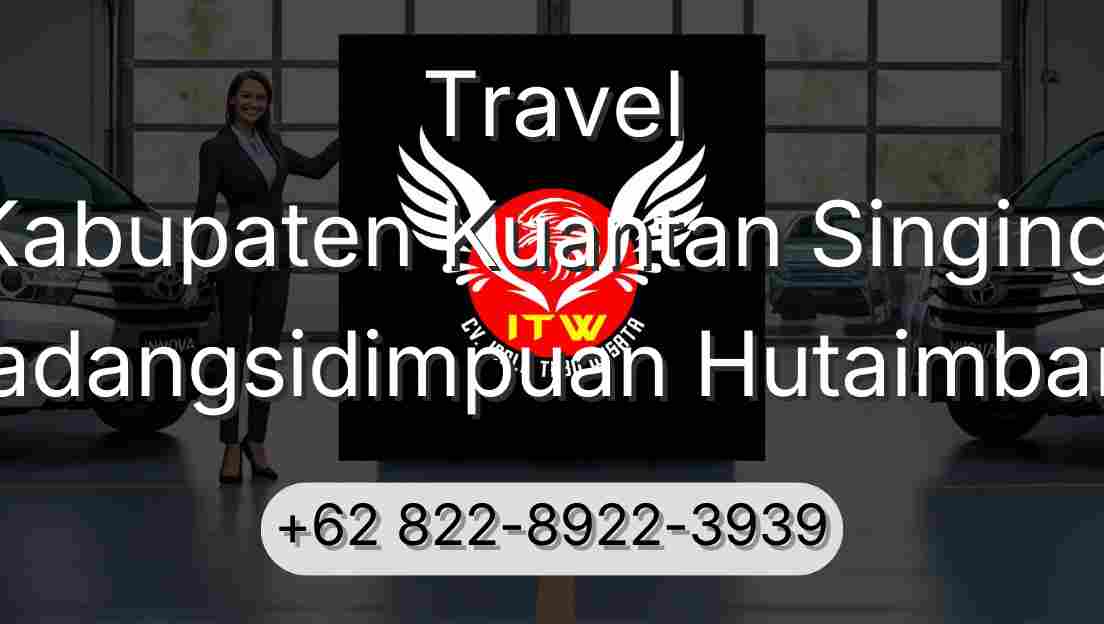 Travel Kabupaten Kuantan Singingi Padangsidimpuan Hutaimbaru