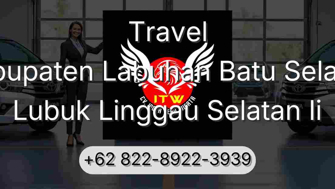 Travel Kabupaten Labuhan Batu Selatan Lubuk Linggau Selatan Ii