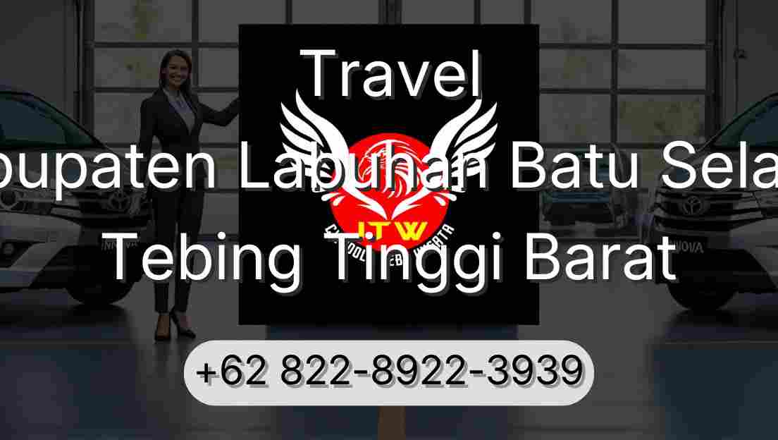 Travel Kabupaten Labuhan Batu Selatan Tebing Tinggi Barat