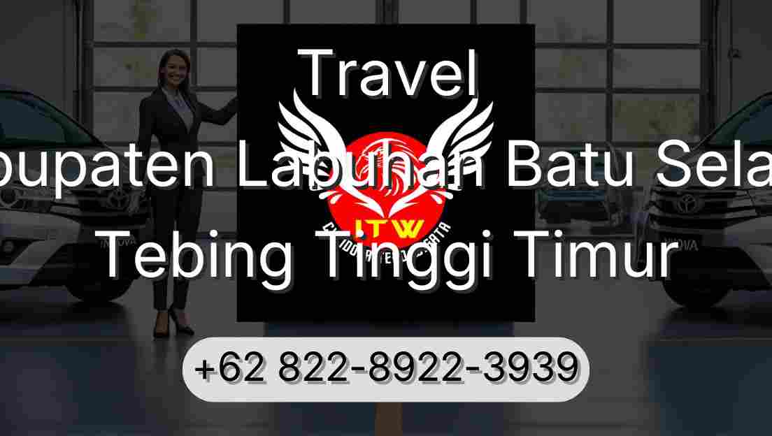 Travel Kabupaten Labuhan Batu Selatan Tebing Tinggi Timur