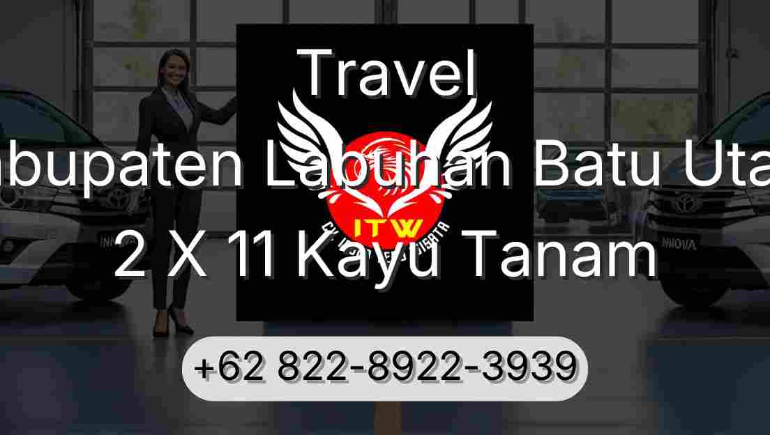 Travel Kabupaten Labuhan Batu Utara 2 X 11 Kayu Tanam
