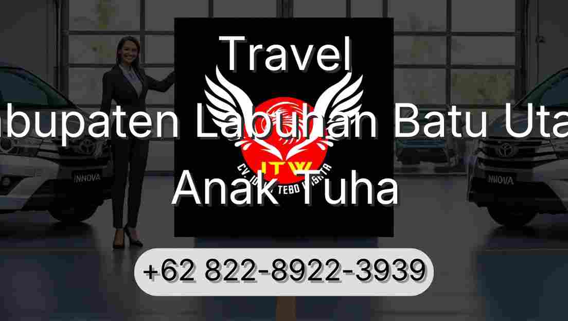 Travel Kabupaten Labuhan Batu Utara Anak Tuha