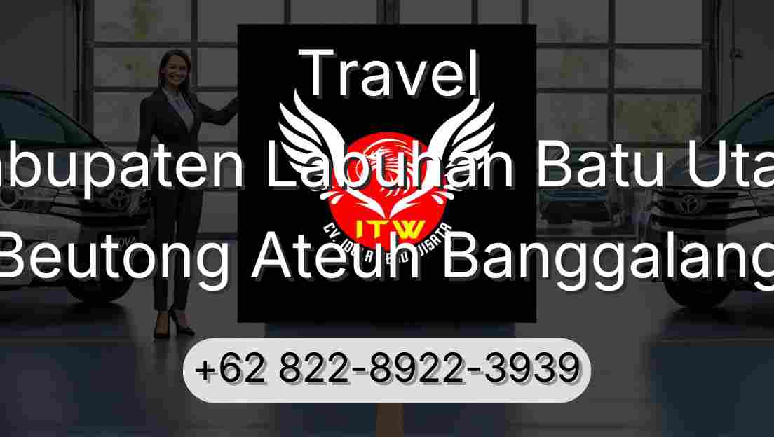 Travel Kabupaten Labuhan Batu Utara Beutong Ateuh Banggalang