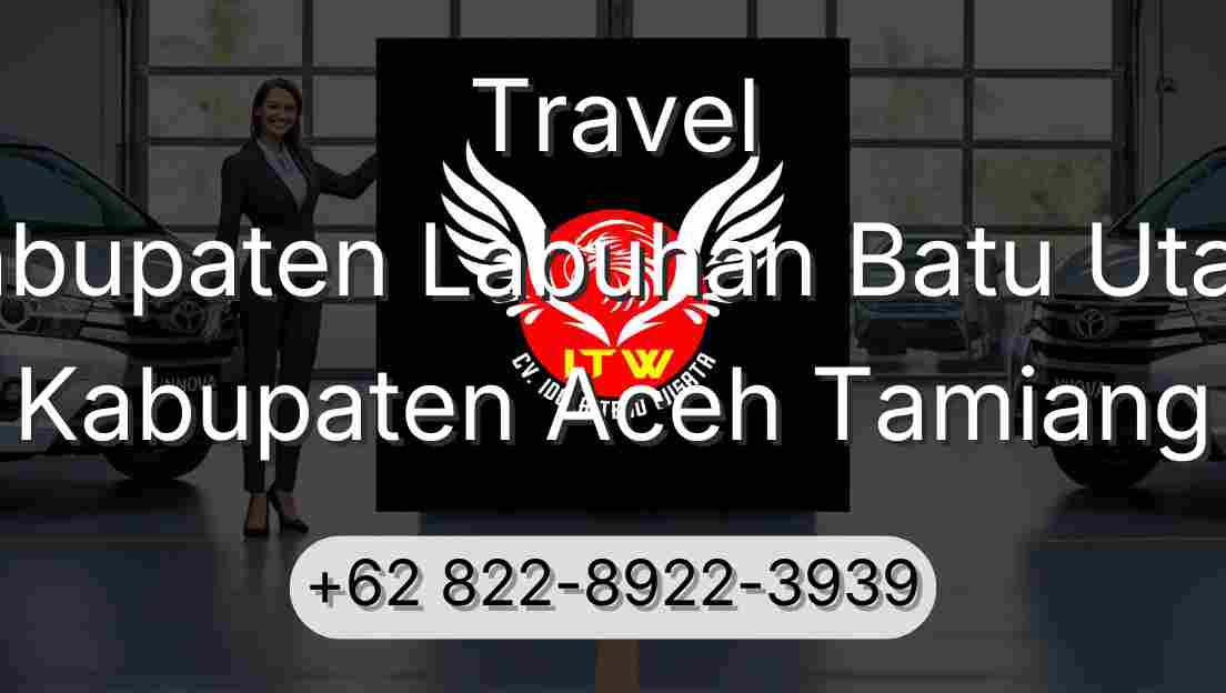 Travel Kabupaten Labuhan Batu Utara Kabupaten Aceh Tamiang