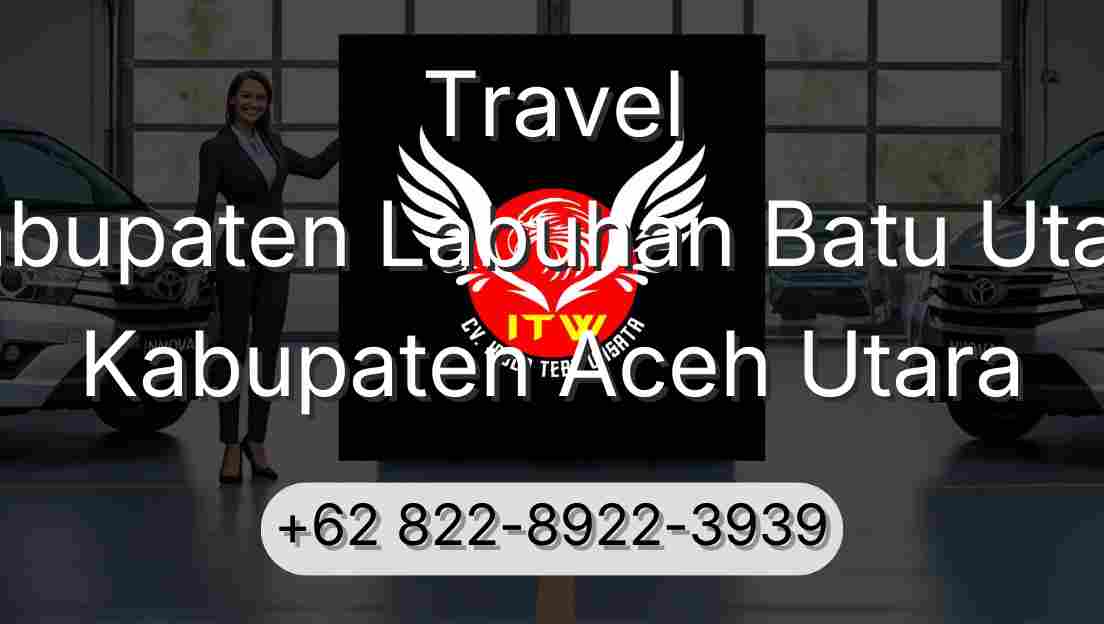 Travel Kabupaten Labuhan Batu Utara Kabupaten Aceh Utara