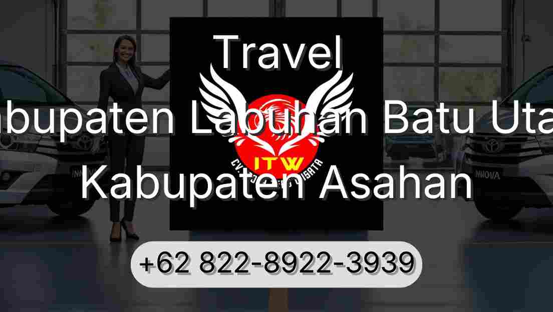 Travel Kabupaten Labuhan Batu Utara Kabupaten Asahan