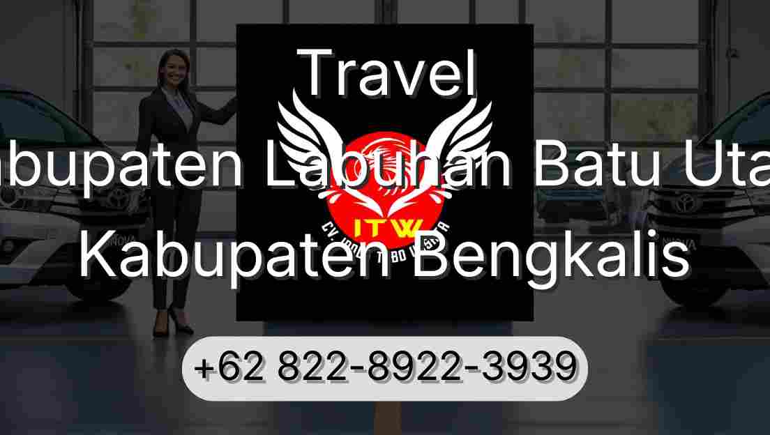 Travel Kabupaten Labuhan Batu Utara Kabupaten Bengkalis