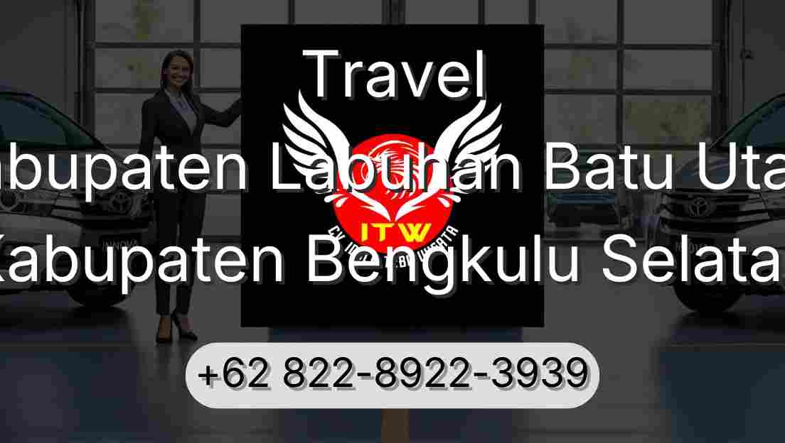 Travel Kabupaten Labuhan Batu Utara Kabupaten Bengkulu Selatan