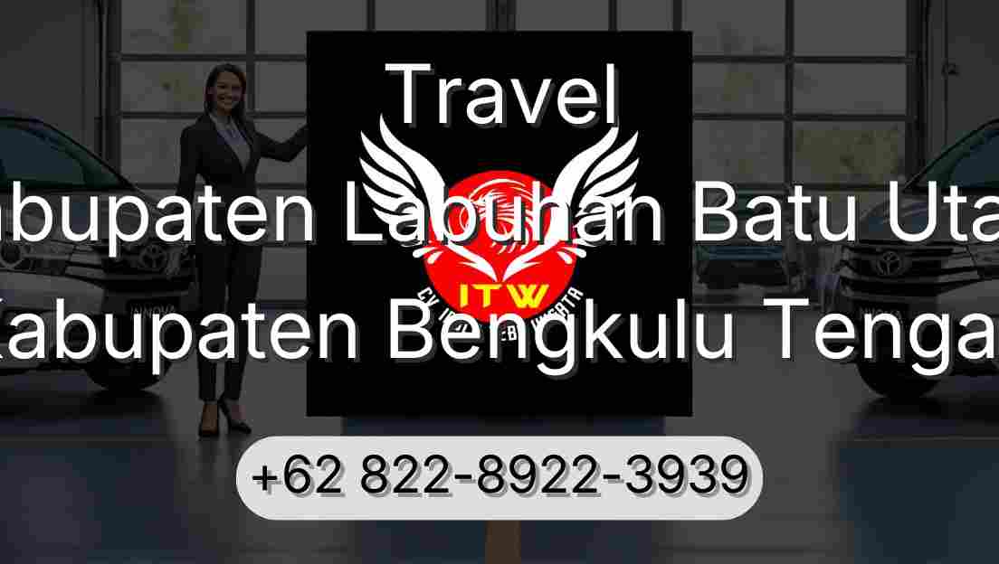 Travel Kabupaten Labuhan Batu Utara Kabupaten Bengkulu Tengah