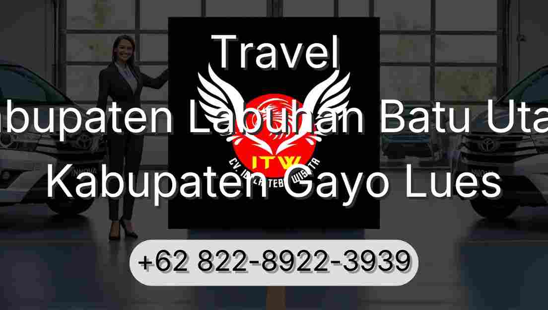 Travel Kabupaten Labuhan Batu Utara Kabupaten Gayo Lues