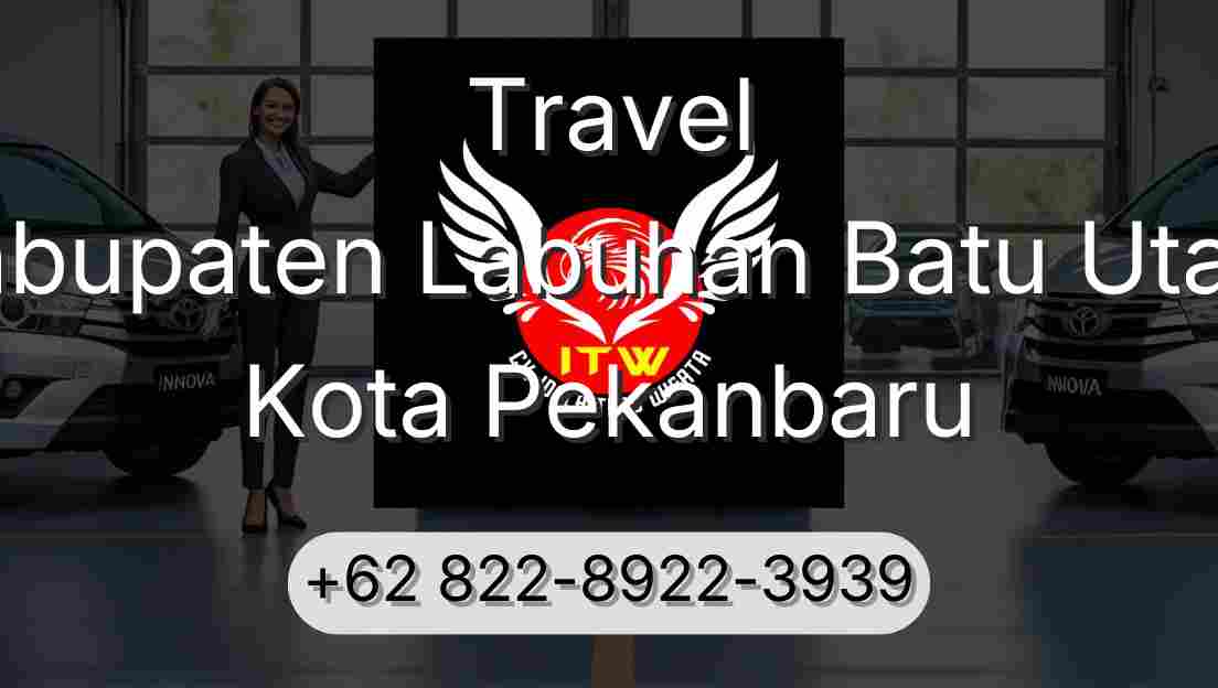 Travel Kabupaten Labuhan Batu Utara Kota Pekanbaru