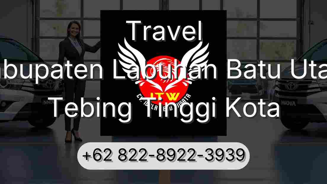Travel Kabupaten Labuhan Batu Utara Tebing Tinggi Kota