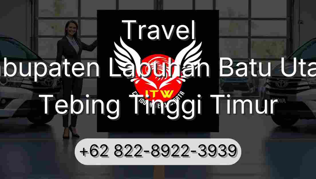 Travel Kabupaten Labuhan Batu Utara Tebing Tinggi Timur