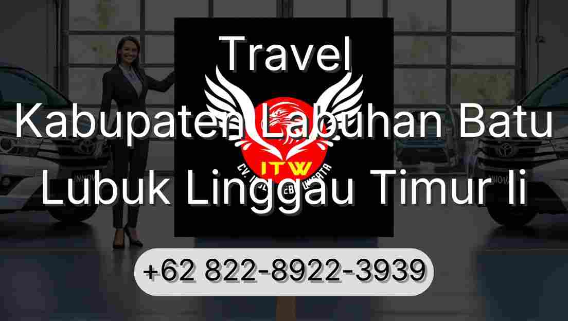 Travel Kabupaten Labuhan Batu Lubuk Linggau Timur Ii